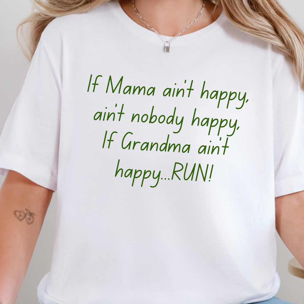 If Grandma ain’t happy...RUN! Graphic Tee - White