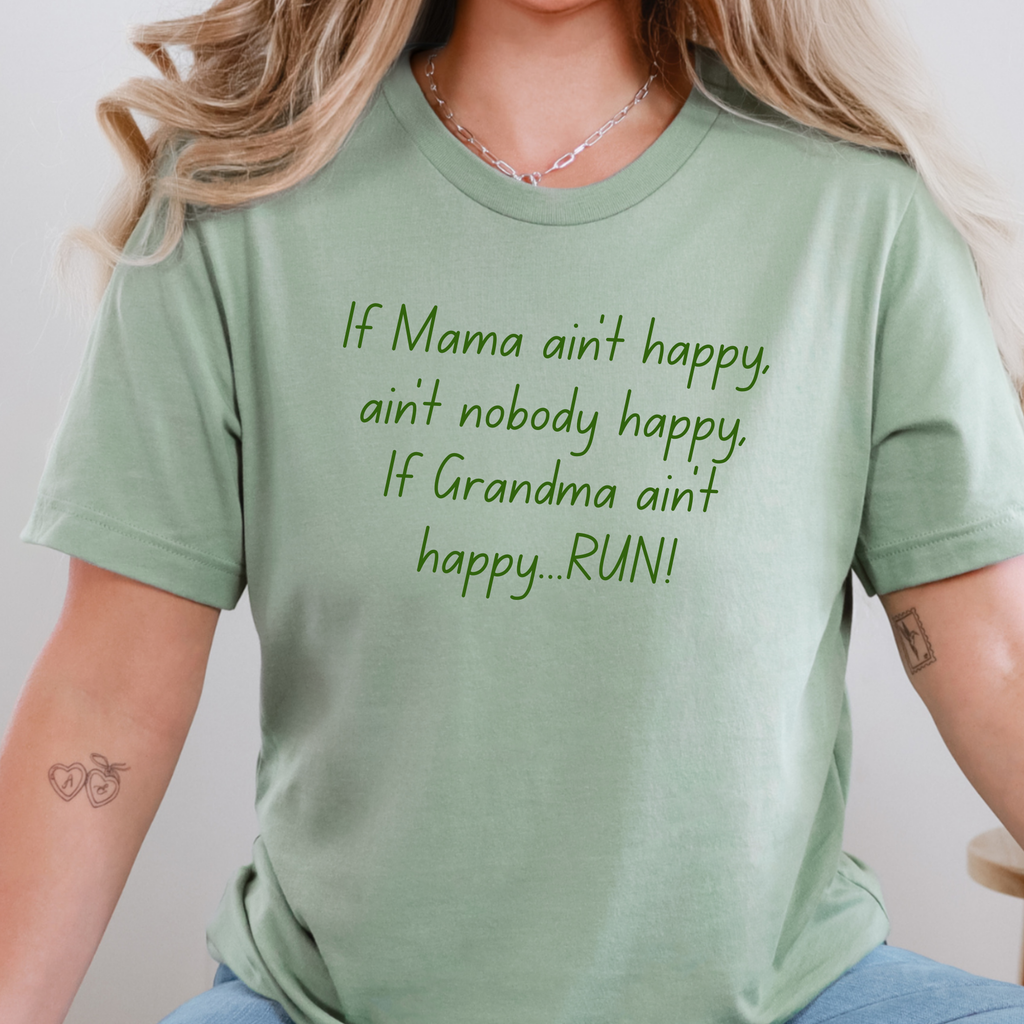 If Grandma ain’t happy...RUN! Graphic Tee - Sage