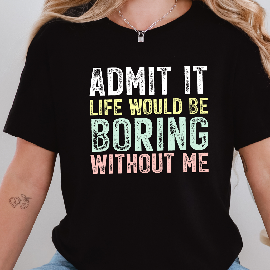 Boring Without Me Graphic Tee - Black Tee